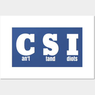 CSI - Can't Stand Idiots Posters and Art